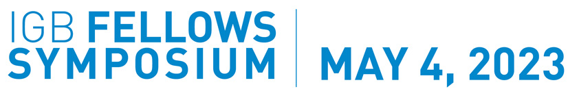 IGB Fellows Symposium May 4, 2023